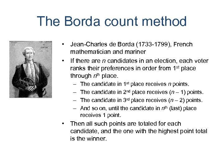 The Borda count method • Jean-Charles de Borda (1733 -1799), French mathematician and mariner