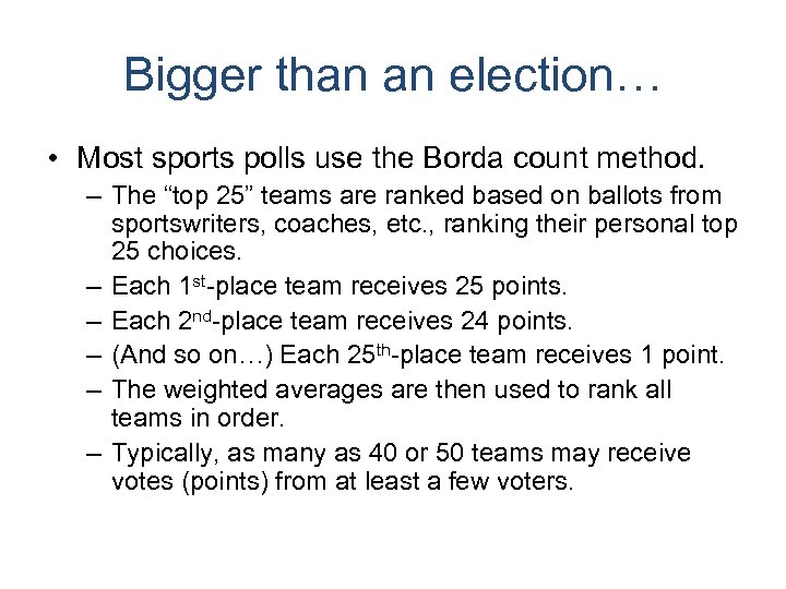 Bigger than an election… • Most sports polls use the Borda count method. –