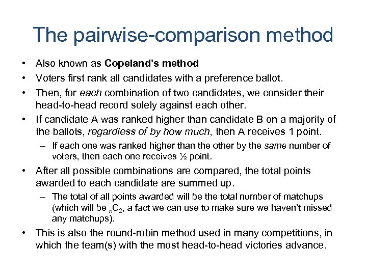 The pairwise-comparison method • Also known as Copeland’s method • Voters first rank all