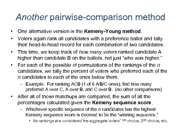 Another pairwise-comparison method • One alternative version is the Kemeny-Young method. • Voters again