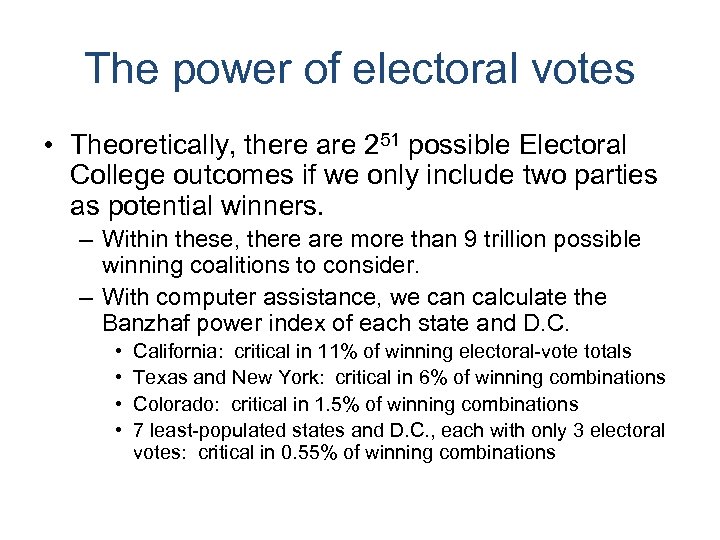 The power of electoral votes • Theoretically, there are 251 possible Electoral College outcomes