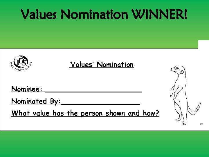 Values Nomination WINNER! ‘Values’ Nomination Nominee: ___________ Nominated By: _________ What value has the