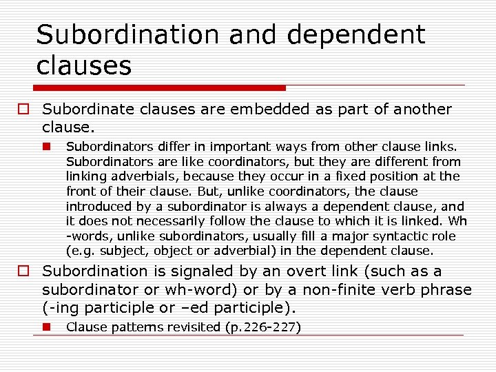 Subordination and dependent clauses o Subordinate clauses are embedded as part of another clause.