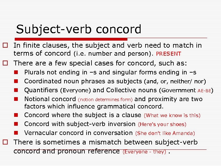 Subject-verb concord o In finite clauses, the subject and verb need to match in