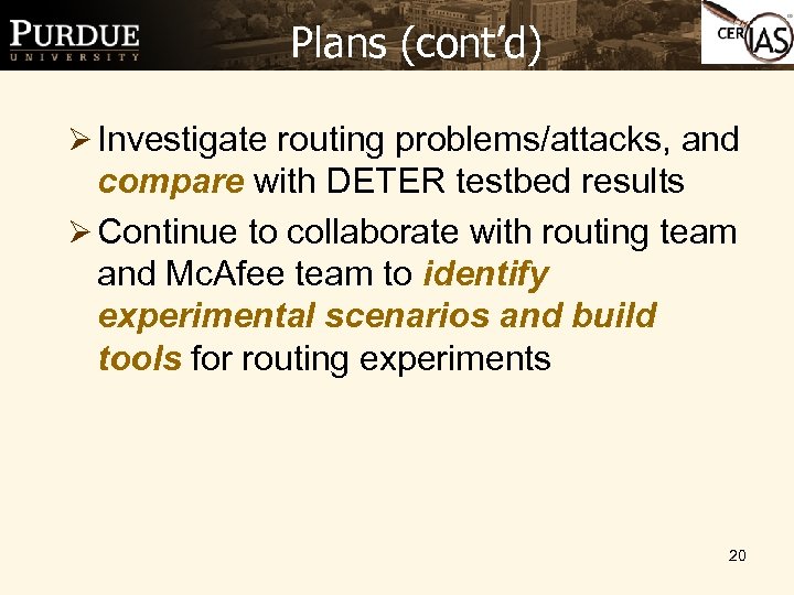 Plans (cont’d) Ø Investigate routing problems/attacks, and compare with DETER testbed results Ø Continue
