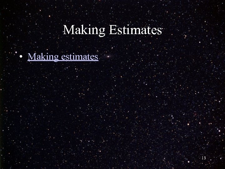 Making Estimates • Making estimates 13 