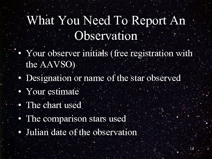 What You Need To Report An Observation • Your observer initials (free registration with