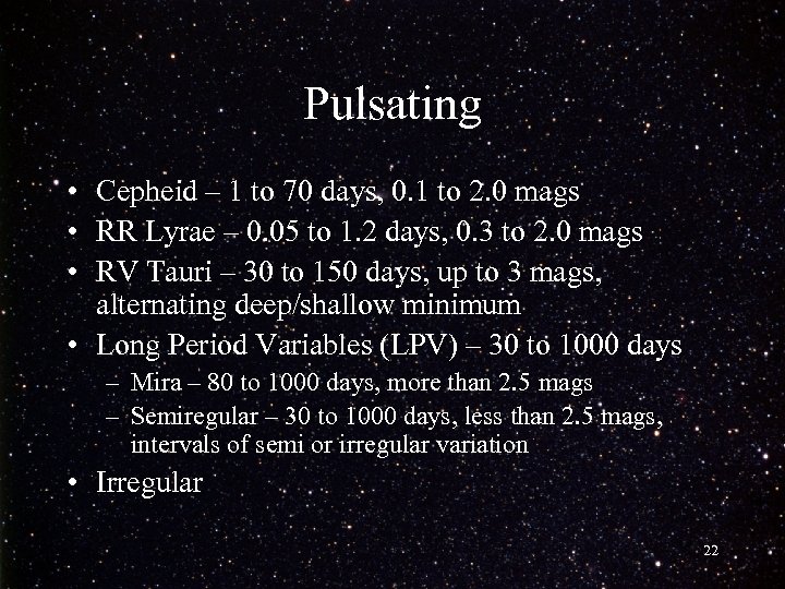 Pulsating • Cepheid – 1 to 70 days, 0. 1 to 2. 0 mags