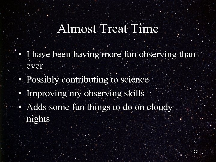 Almost Treat Time • I have been having more fun observing than ever •