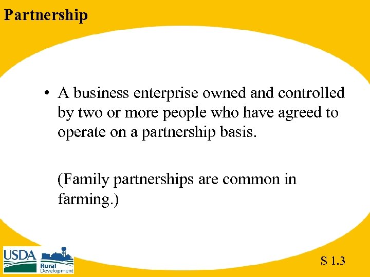 Partnership • A business enterprise owned and controlled by two or more people who