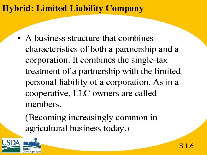 Hybrid: Limited Liability Company • A business structure that combines characteristics of both a