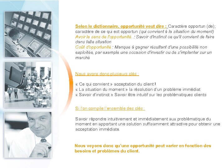Selon le dictionnaire, opportunité veut dire : Caractère opportun (de); caractère de ce qui