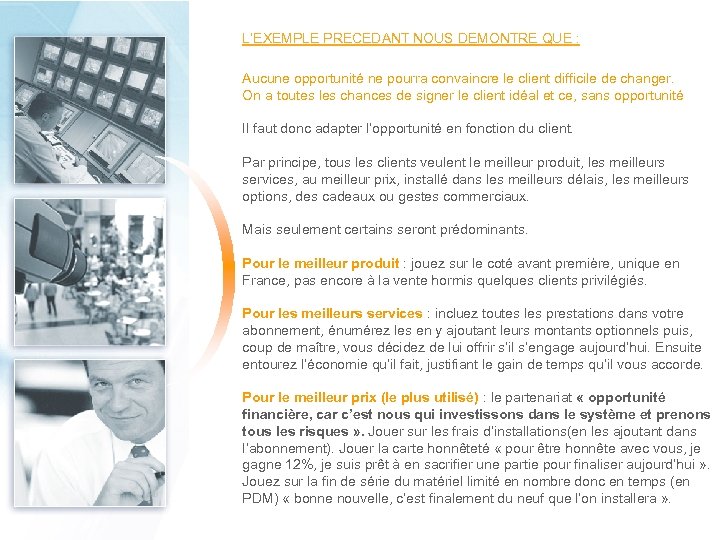 L’EXEMPLE PRECEDANT NOUS DEMONTRE QUE : Aucune opportunité ne pourra convaincre le client difficile