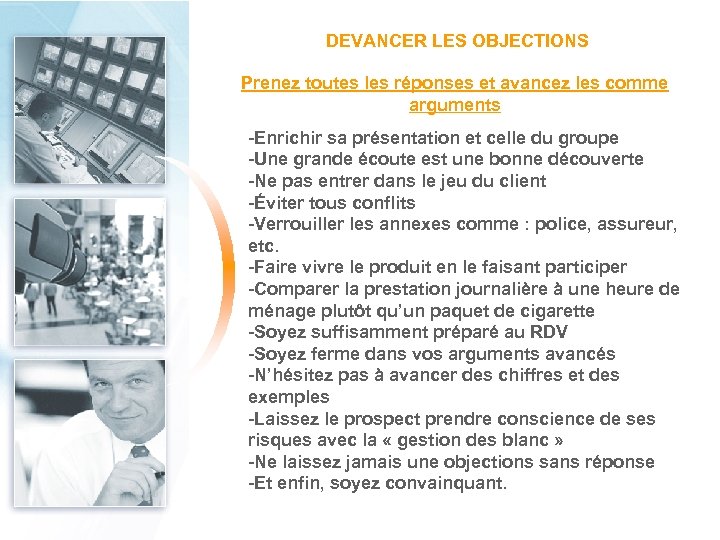 DEVANCER LES OBJECTIONS Prenez toutes les réponses et avancez les comme arguments -Enrichir sa
