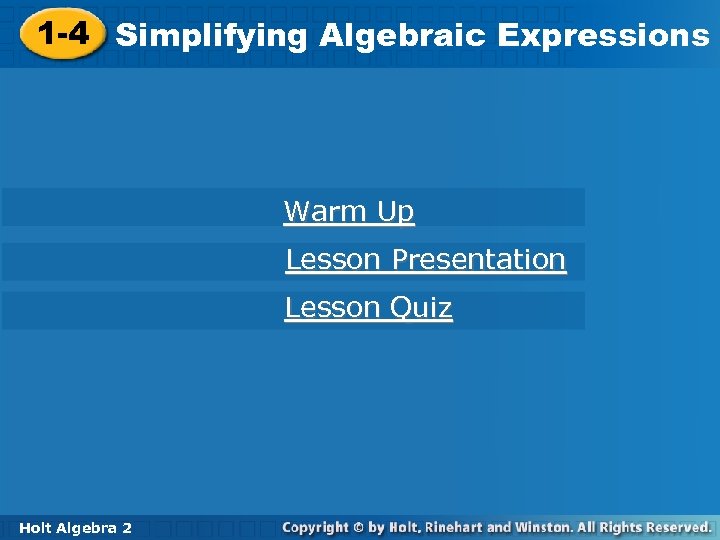 1 -4 Simplifying Algebraic Expressions Warm Up Lesson Presentation Lesson Quiz Holt Algebra 2