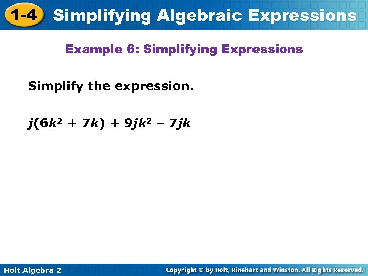 1 -4 Simplifying Algebraic Expressions Example 6: Simplifying Expressions Simplify the expression. j(6 k