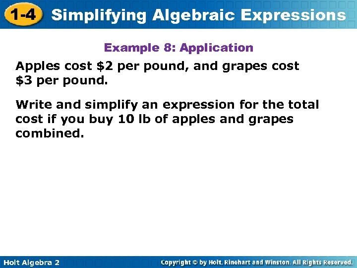 1 -4 Simplifying Algebraic Expressions Example 8: Application Apples cost $2 per pound, and