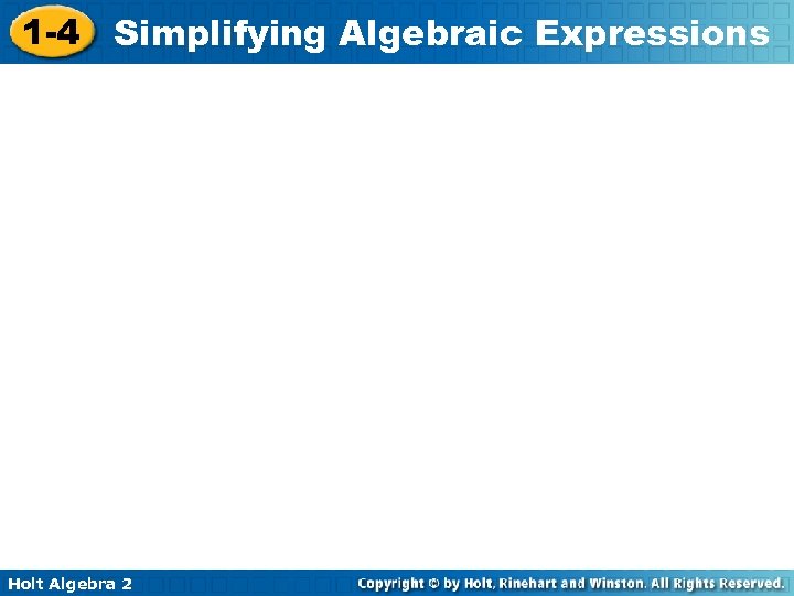 1 -4 Simplifying Algebraic Expressions Holt Algebra 2 