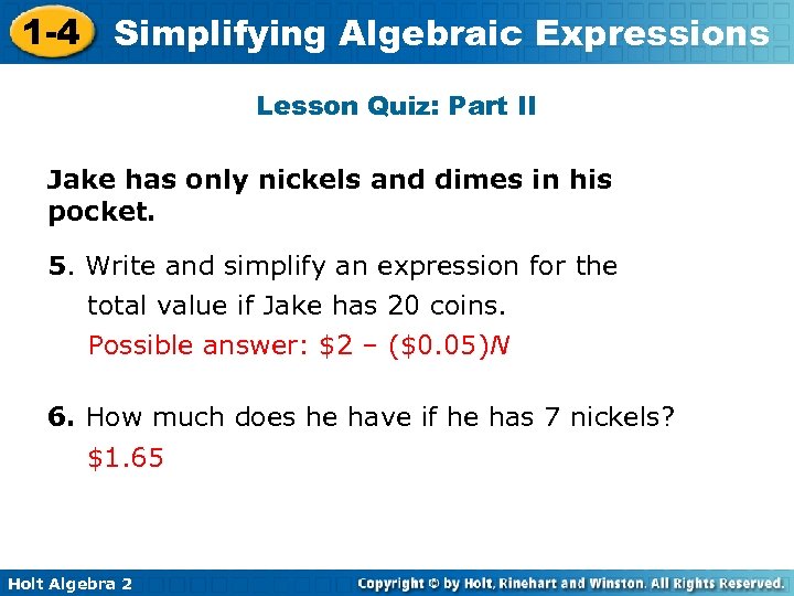 1 -4 Simplifying Algebraic Expressions Lesson Quiz: Part II Jake has only nickels and