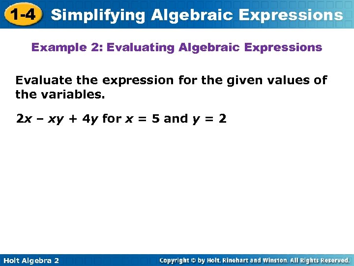 1 -4 Simplifying Algebraic Expressions Example 2: Evaluating Algebraic Expressions Evaluate the expression for