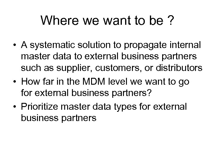 Where we want to be ? • A systematic solution to propagate internal master