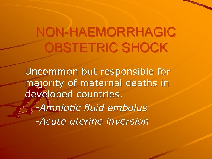 NON-HAEMORRHAGIC OBSTETRIC SHOCK Uncommon but responsible for majority of maternal deaths in developed countries.