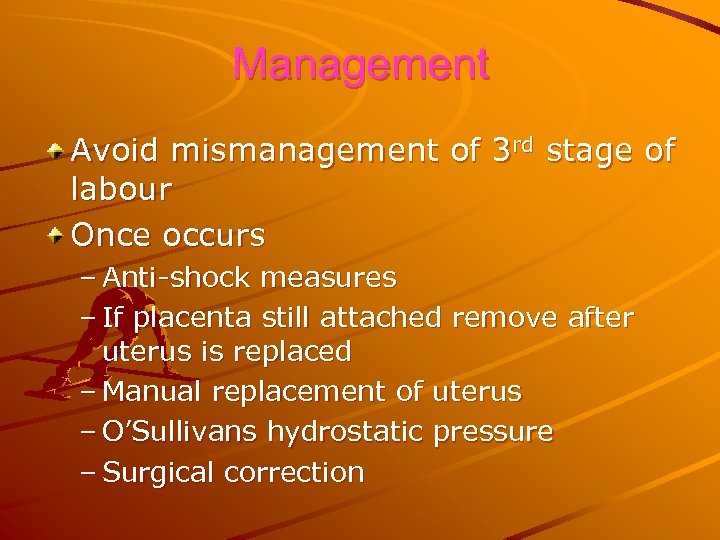 Management Avoid mismanagement of 3 rd stage of labour Once occurs – Anti-shock measures