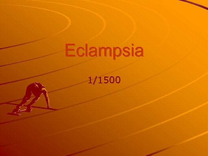 Eclampsia 1/1500 