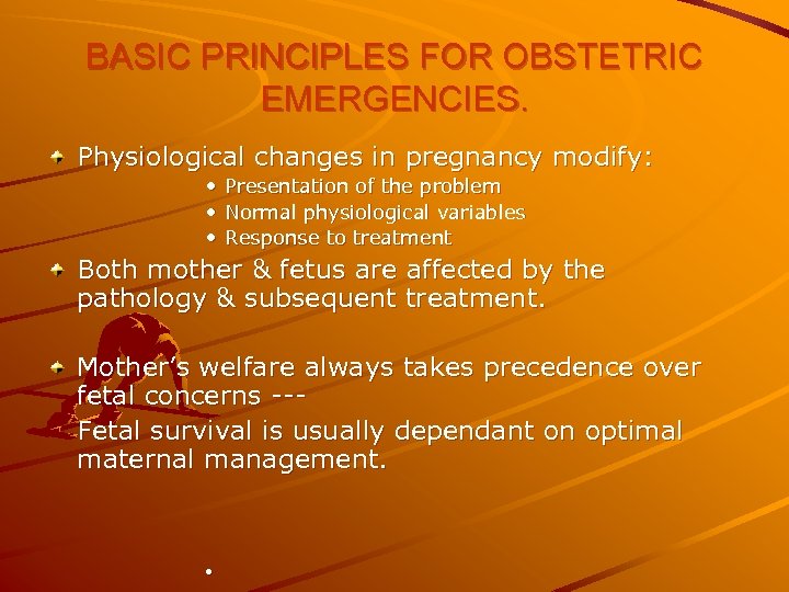 BASIC PRINCIPLES FOR OBSTETRIC EMERGENCIES. Physiological changes in pregnancy modify: • • • Presentation