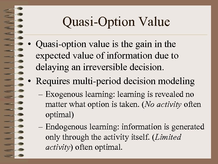 Quasi-Option Value • Quasi-option value is the gain in the expected value of information
