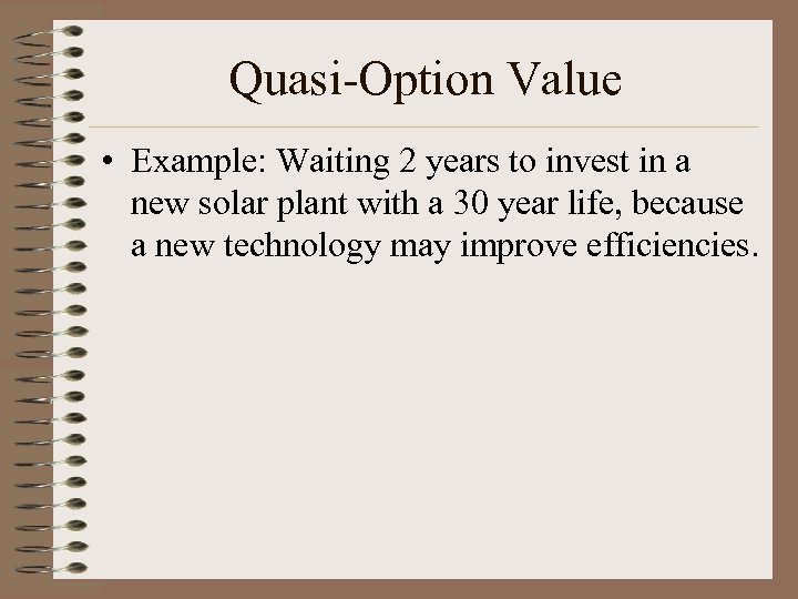 Quasi-Option Value • Example: Waiting 2 years to invest in a new solar plant