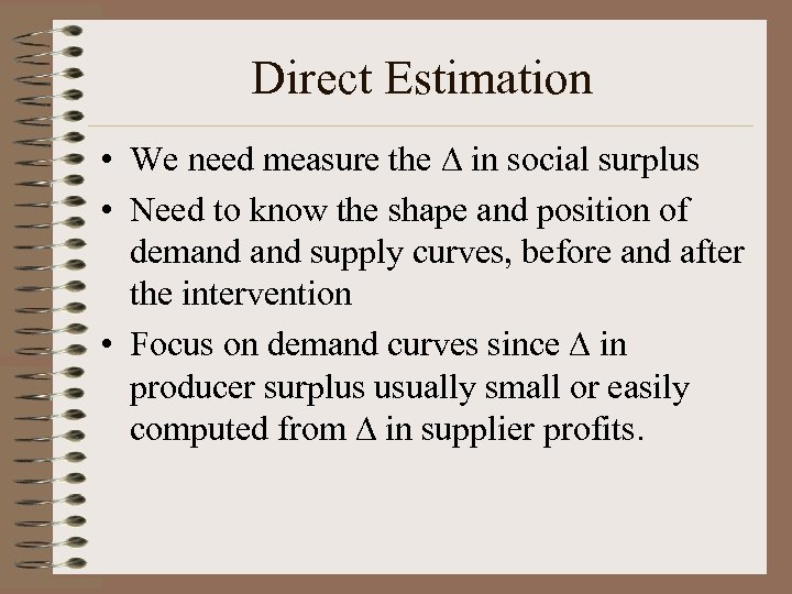Direct Estimation • We need measure the in social surplus • Need to know