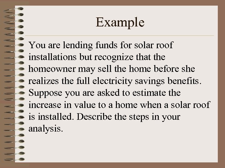 Example You are lending funds for solar roof installations but recognize that the homeowner
