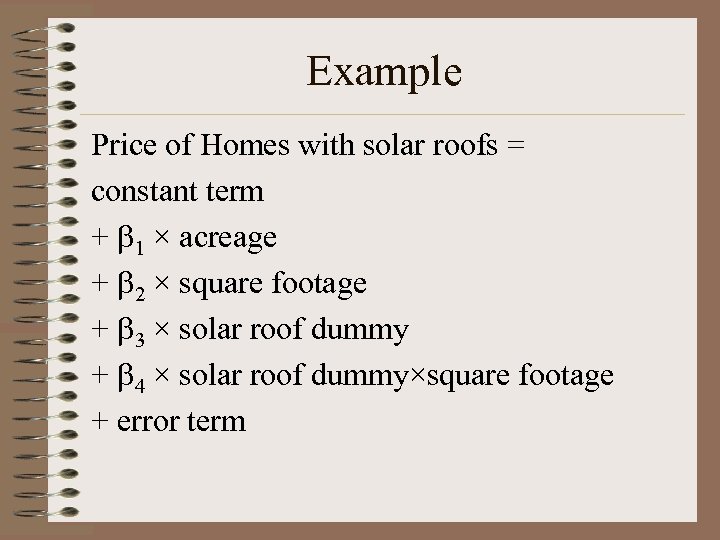 Example Price of Homes with solar roofs = constant term + 1 × acreage