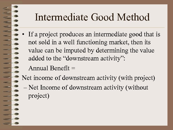 Intermediate Good Method • If a project produces an intermediate good that is not