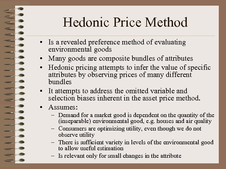 Hedonic Price Method • Is a revealed preference method of evaluating environmental goods •