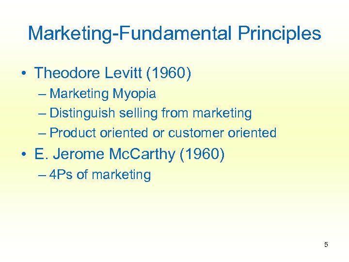 Marketing-Fundamental Principles • Theodore Levitt (1960) – Marketing Myopia – Distinguish selling from marketing