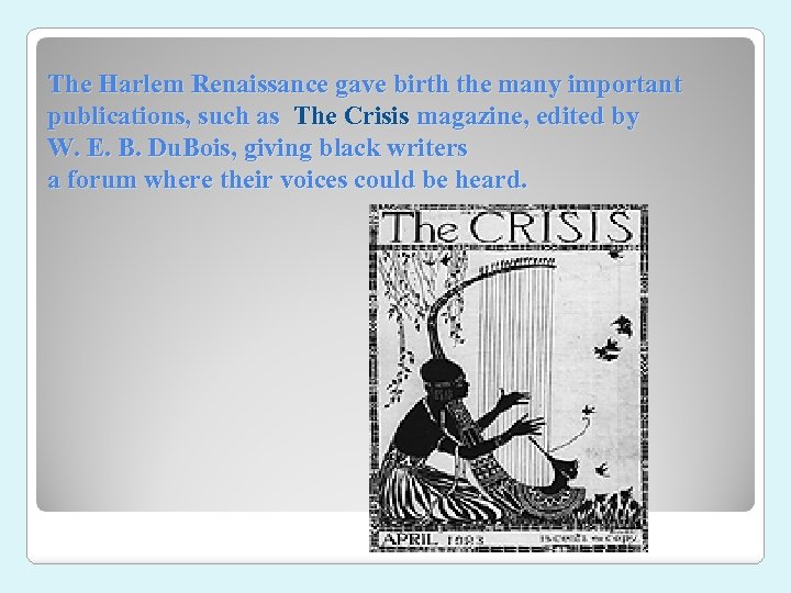 The Harlem Renaissance gave birth the many important publications, such as The Crisis magazine,