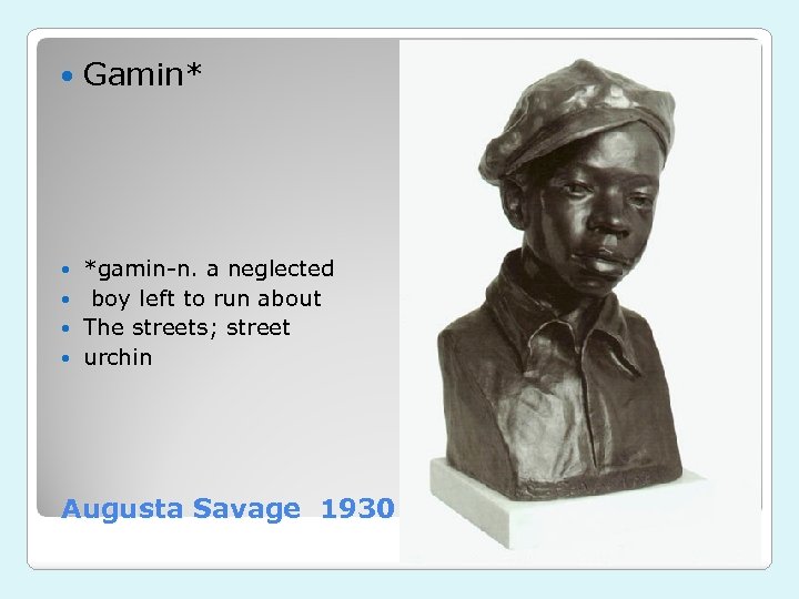  Gamin* *gamin-n. a neglected boy left to run about The streets; street urchin