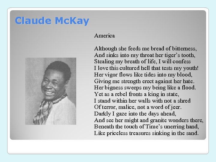 Claude Mc. Kay America Although she feeds me bread of bitterness, And sinks into