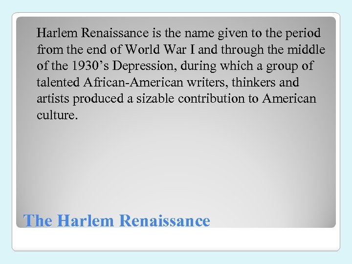 Harlem Renaissance is the name given to the period from the end of World