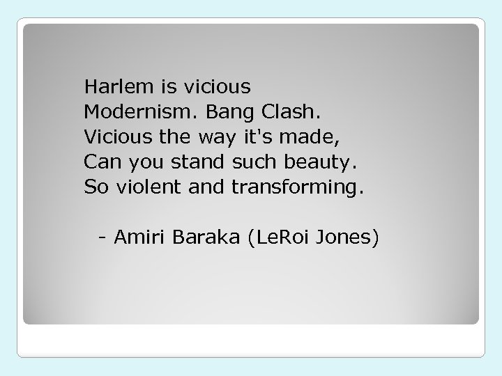 Harlem is vicious Modernism. Bang Clash. Vicious the way it's made, Can you stand