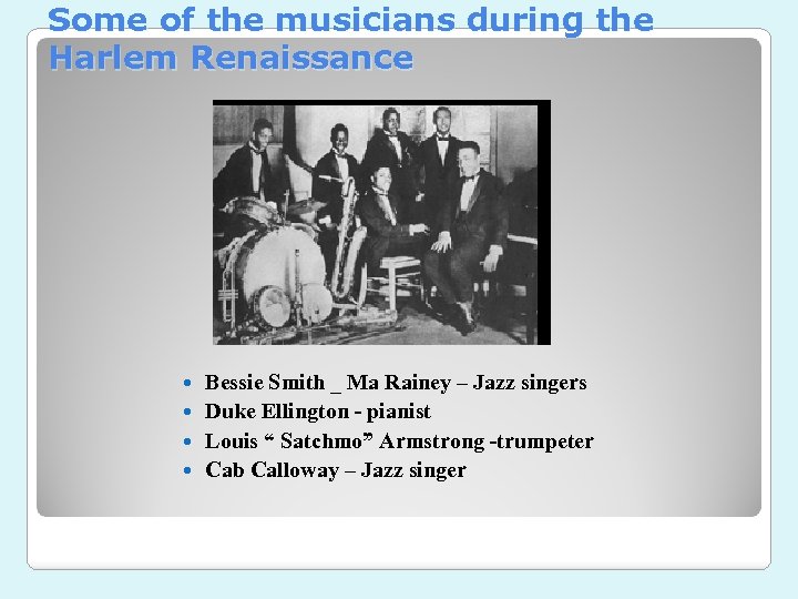 Some of the musicians during the Harlem Renaissance Bessie Smith _ Ma Rainey –