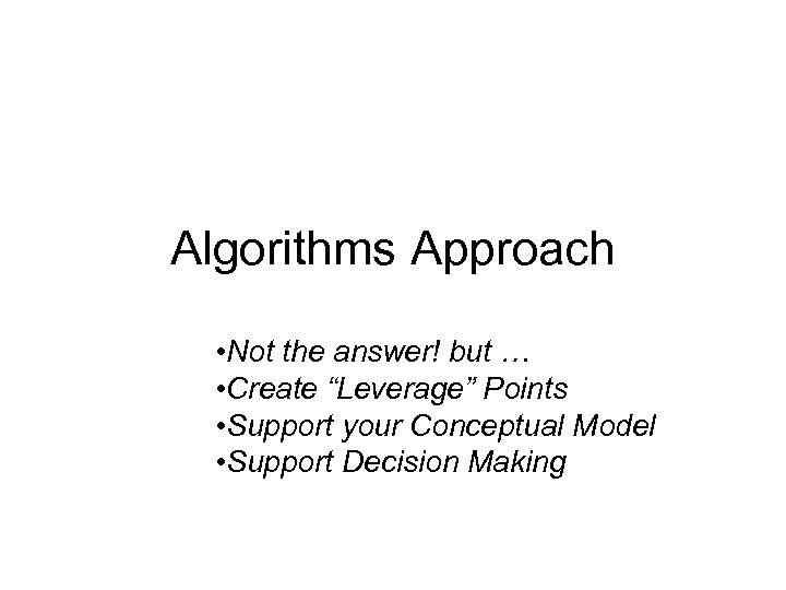 Algorithms Approach • Not the answer! but … • Create “Leverage” Points • Support