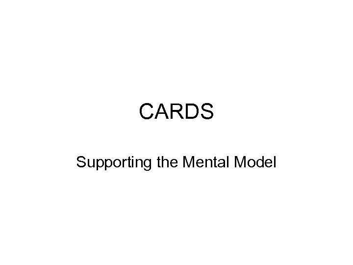CARDS Supporting the Mental Model 