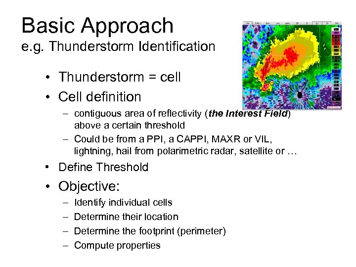 Basic Approach e. g. Thunderstorm Identification • Thunderstorm = cell • Cell definition –