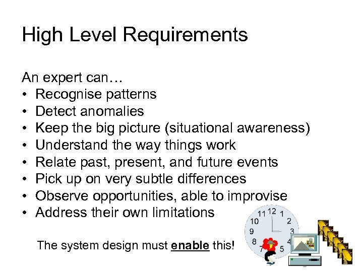 High Level Requirements An expert can… • Recognise patterns • Detect anomalies • Keep