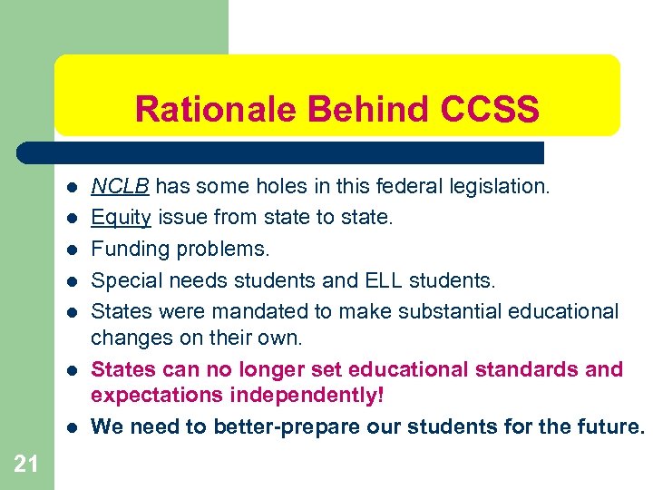 Rationale Behind CCSS l l l l 21 NCLB has some holes in this