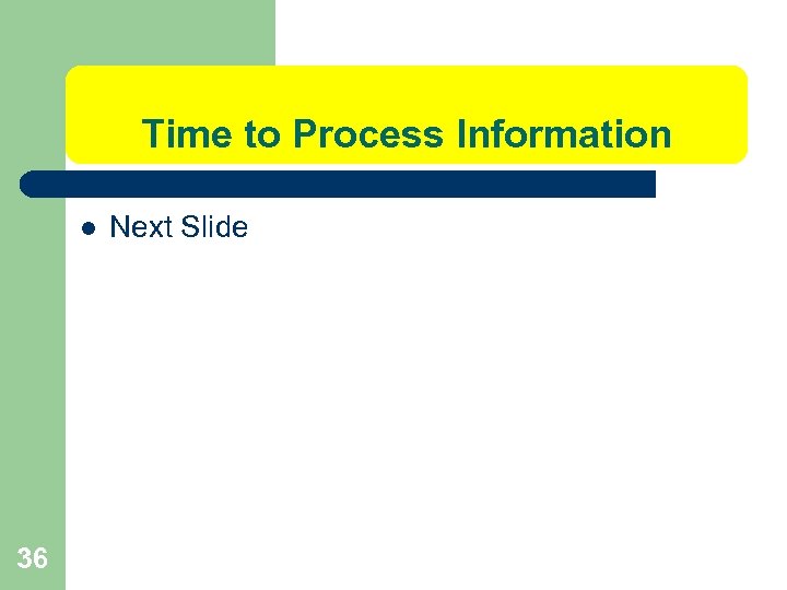 Time to Process Information l 36 Next Slide 