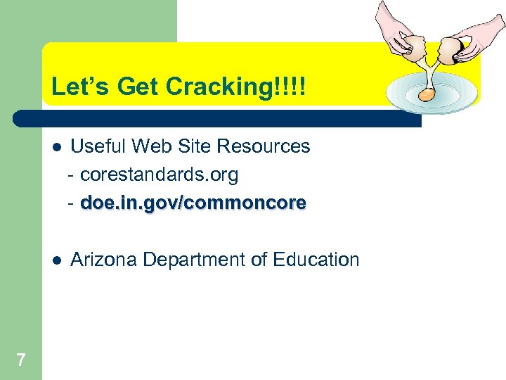 Let’s Get Cracking!!!! l l 7 Useful Web Site Resources - corestandards. org -